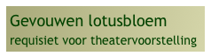 Gevouwen lotusbloem
requisiet voor theatervoorstelling